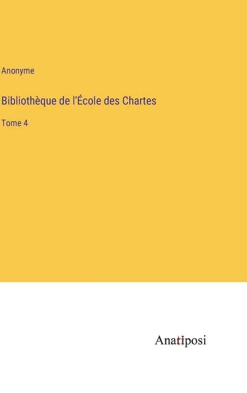 Bibliothèque de l'École des Chartes: Tome 4