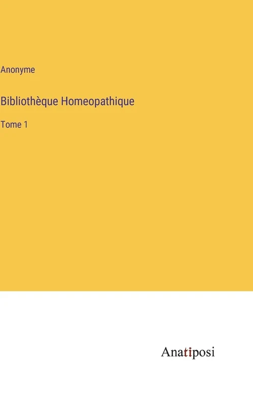 Bibliothèque Homeopathique: Tome 1