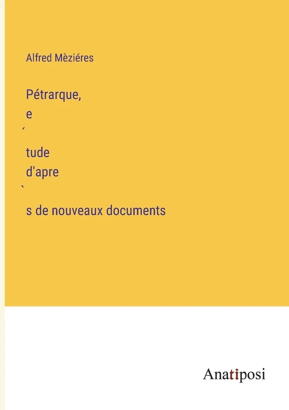 Pétrarque, étude d'après de nouveaux documents