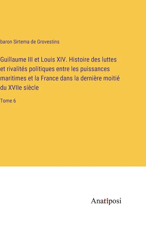 Guillaume III et Louis XIV. Histoire des luttes et rivalités politiques entre les puissances maritimes et la France dans la dernière moitié du XVIIe siècle: Tome 6 - Image 1