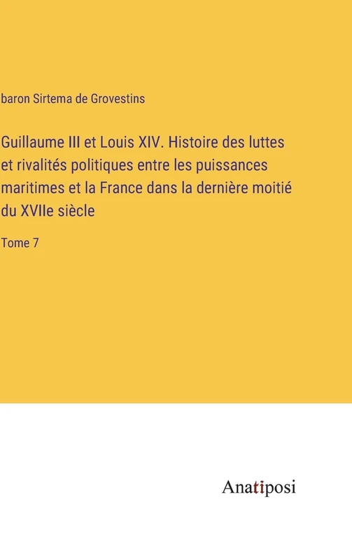 Guillaume III et Louis XIV. Histoire des luttes et rivalités politiques entre les puissances maritimes et la France dans la dernière moitié du XVIIe siècle: Tome 7 - Image 1