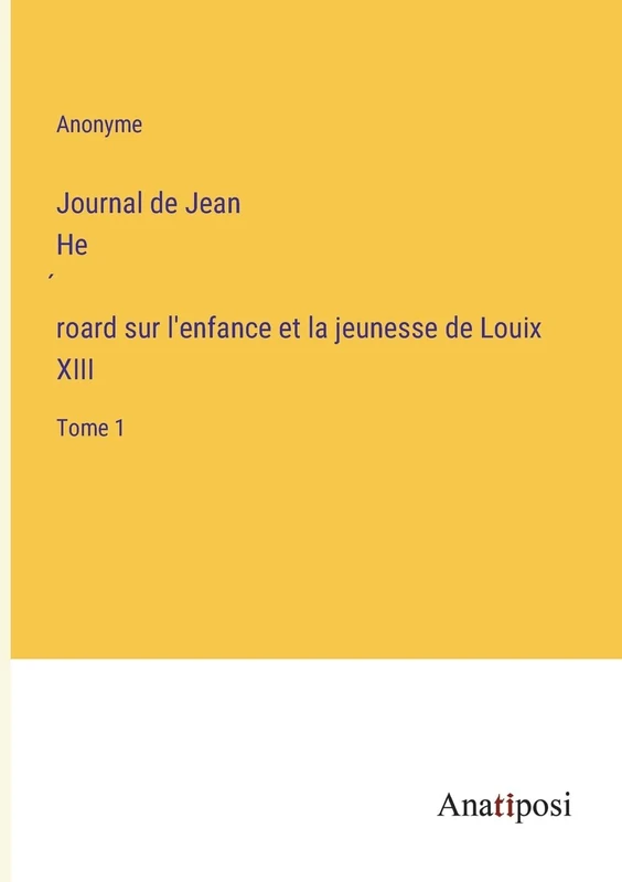 Journal de Jean Héroard sur l'enfance et la jeunesse de Louix XIII: Tome 1 - Image 1