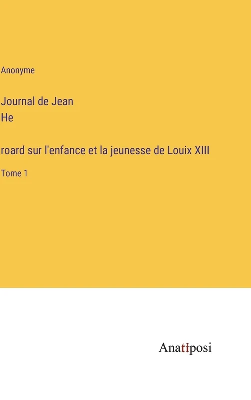 Journal de Jean Héroard sur l'enfance et la jeunesse de Louix XIII: Tome 1 - Image 1