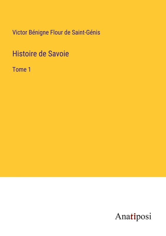 Histoire de Savoie: Tome 1