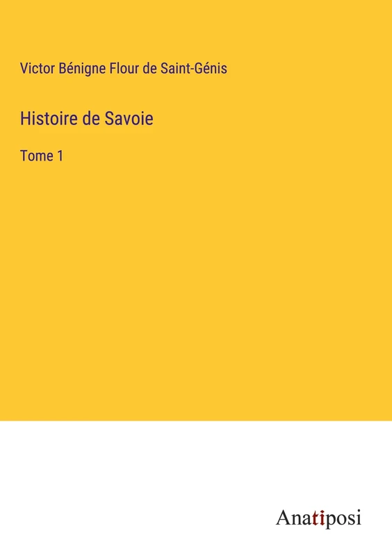 Histoire de Savoie: Tome 1