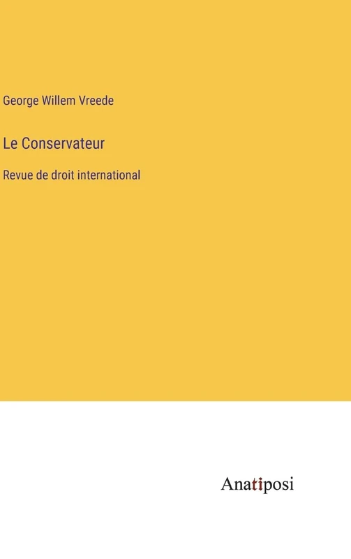 Le Conservateur: Revue de droit international