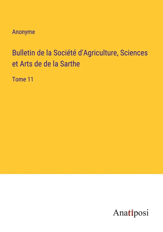 Bulletin de la Société d'Agriculture, Sciences et Arts de de la Sarthe: Tome 11