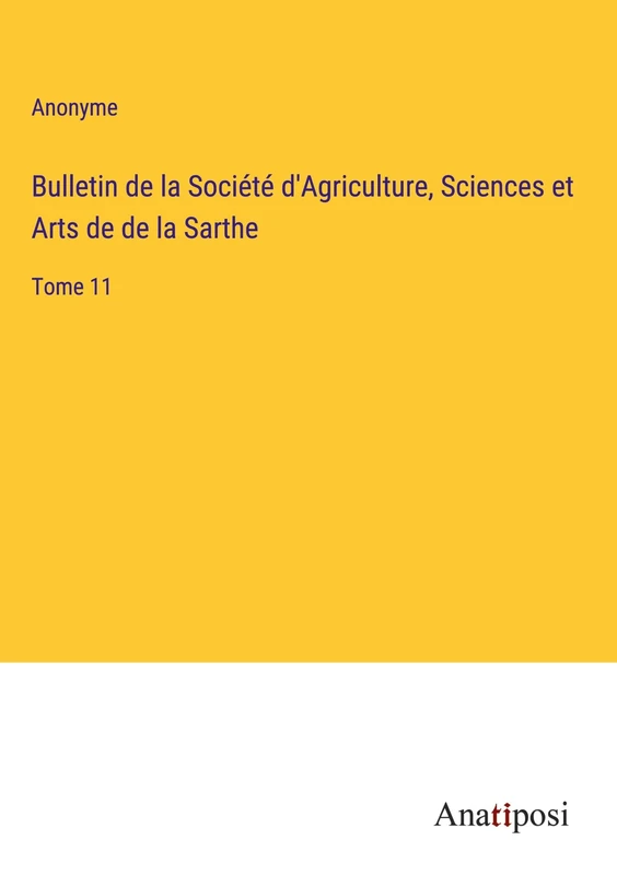 Bulletin de la Société d'Agriculture, Sciences et Arts de de la Sarthe: Tome 11