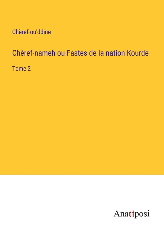 Chèref-nameh ou Fastes de la nation Kourde: Tome 2