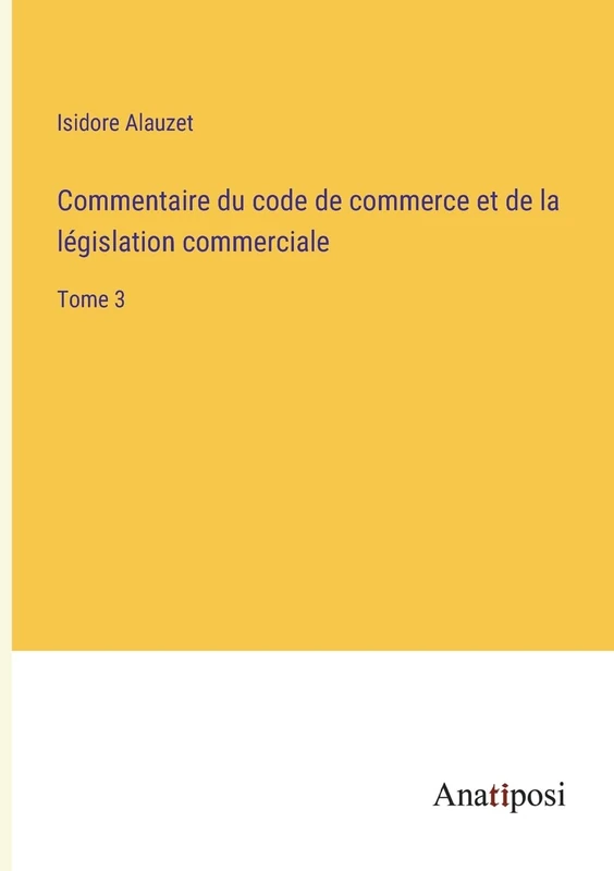 Commentaire du code de commerce et de la législation commerciale: Tome 3