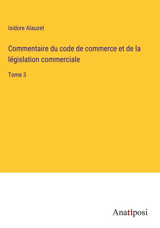 Commentaire du code de commerce et de la législation commerciale: Tome 3