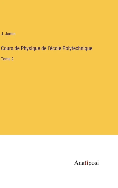 Cours de Physique de l'école Polytechnique: Tome 2