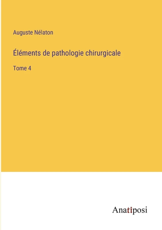 Éléments de pathologie chirurgicale: Tome 4