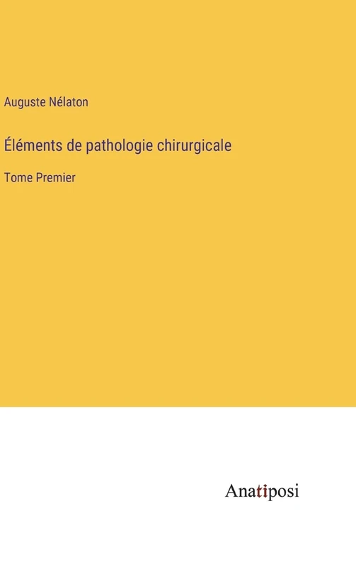 Éléments de pathologie chirurgicale: Tome Premier