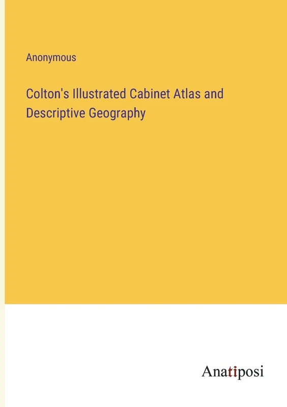 Colton's Illustrated Cabinet Atlas and Descriptive Geography