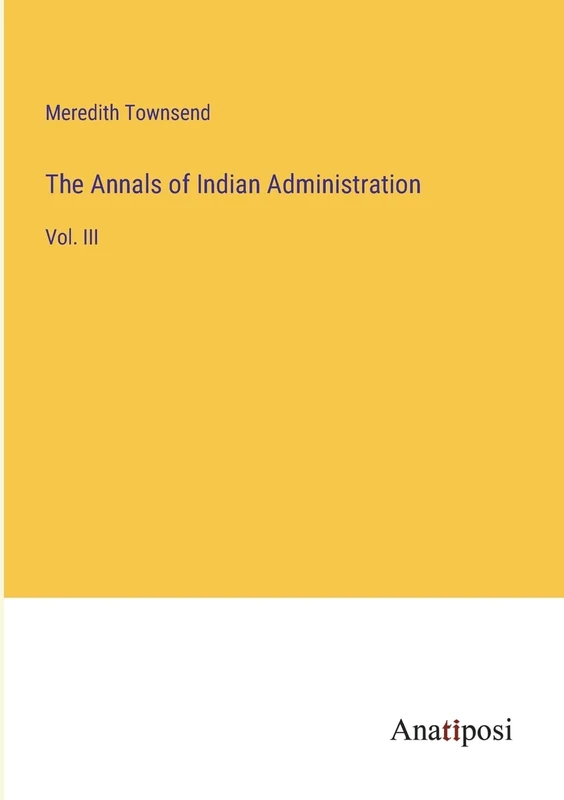 The Annals of Indian Administration: Vol. III