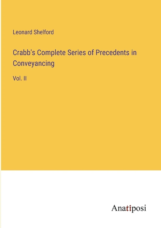 Crabb's Complete Series of Precedents in Conveyancing: Vol. II