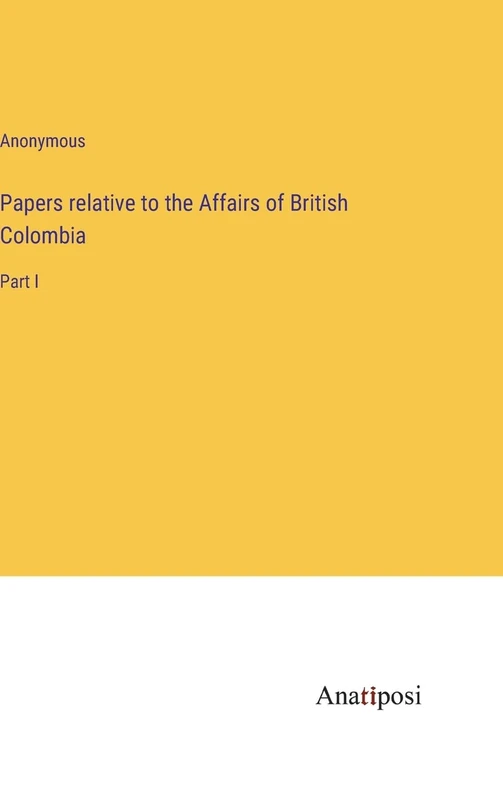 Papers relative to the Affairs of British Colombia: Part I - Image 1
