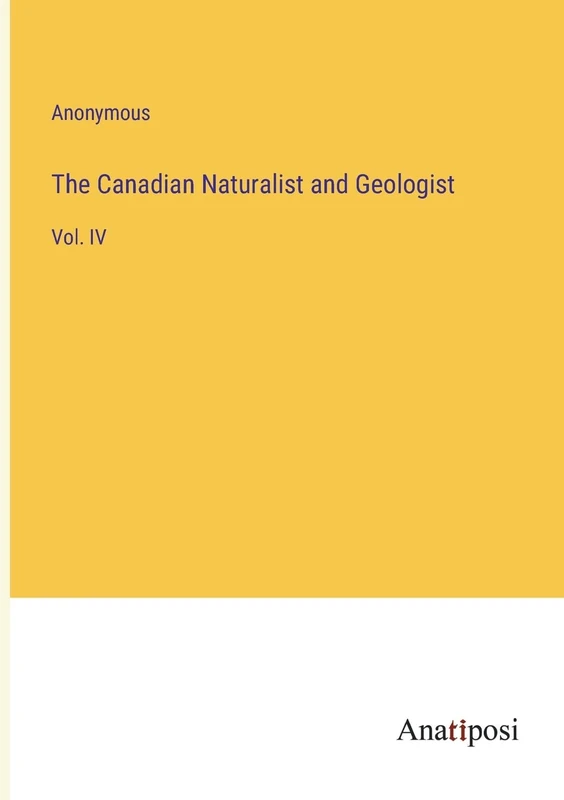 The Canadian Naturalist and Geologist: Vol. IV