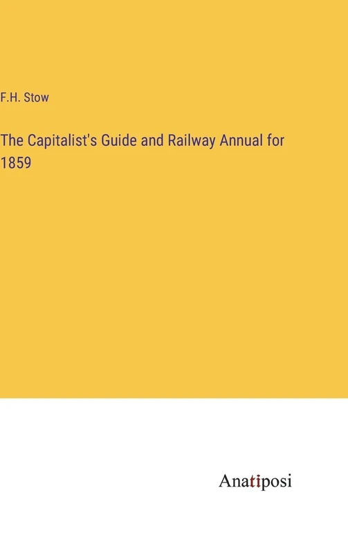 The Capitalist's Guide and Railway Annual for 1859