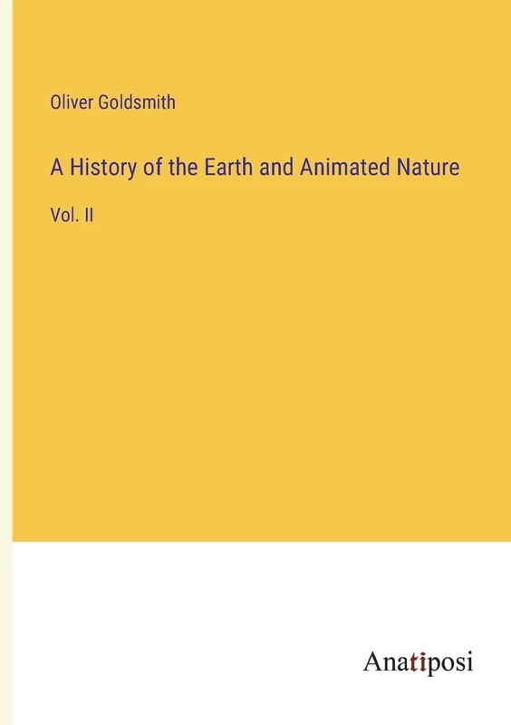 A History of the Earth and Animated Nature: Vol. II