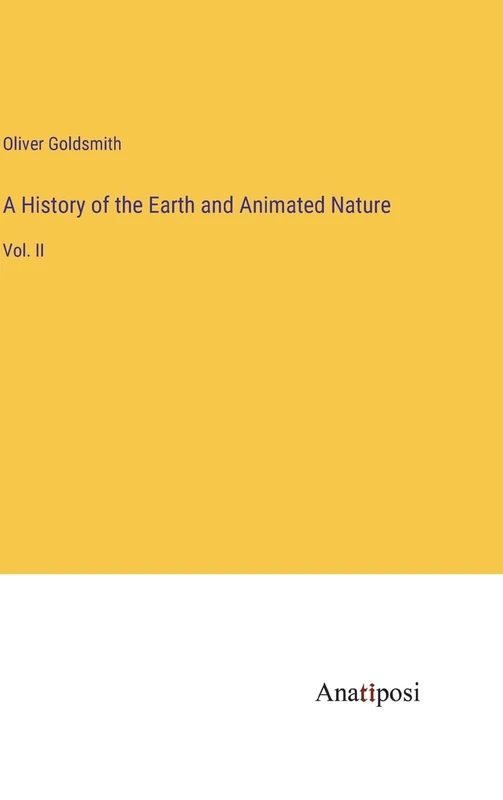 A History of the Earth and Animated Nature: Vol. II