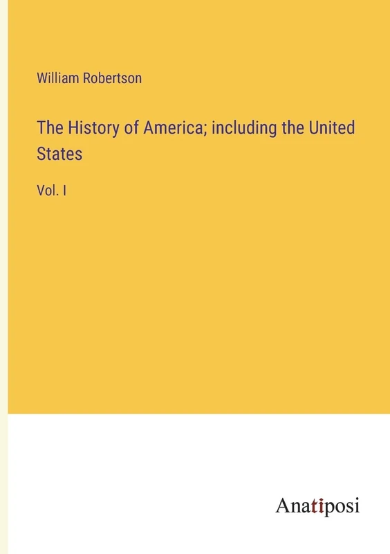 The History of America; including the United States: Vol. I