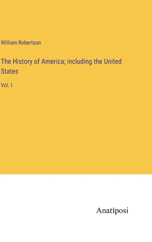 The History of America; including the United States: Vol. I