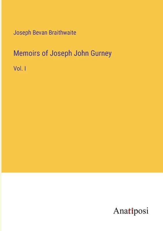 Memoirs of Joseph John Gurney: Vol. I