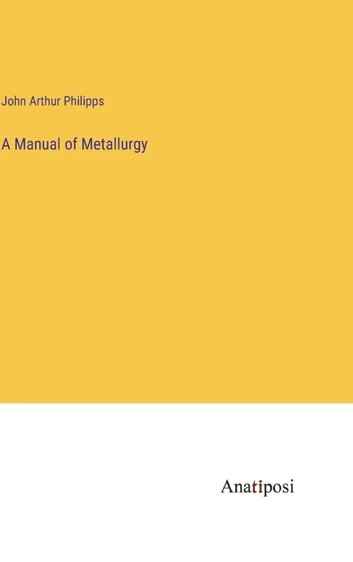 A Manual of Metallurgy