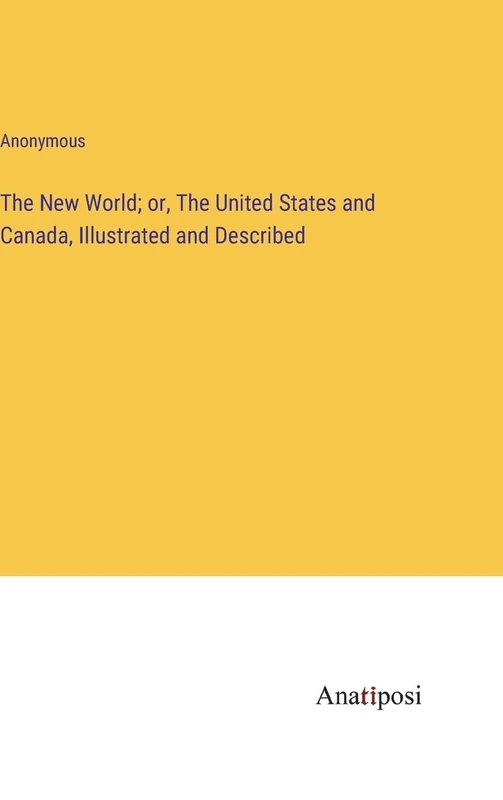 The New World; or, The United States and Canada, Illustrated and Described