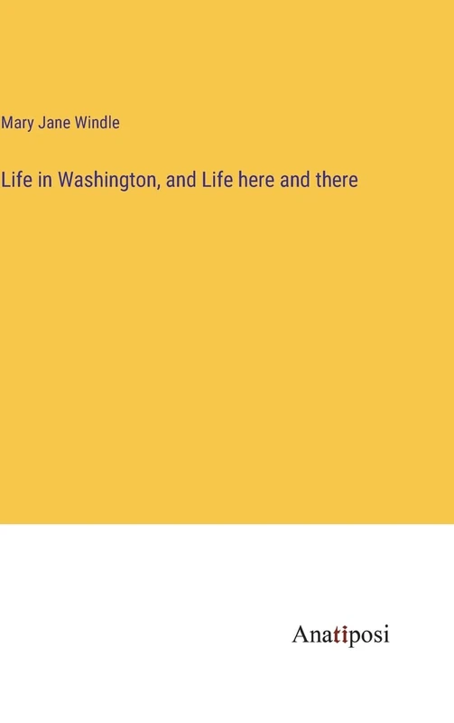 Life in Washington, and Life here and there