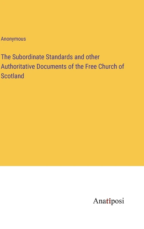 The Subordinate Standards and other Authoritative Documents of the Free Church of Scotland - Image 1