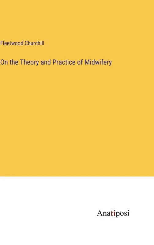 On the Theory and Practice of Midwifery