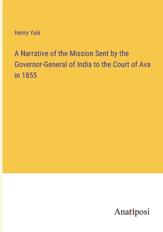 A Narrative of the Mission Sent by the Governor-General of India to the Court of Ava in 1855 - Image 1