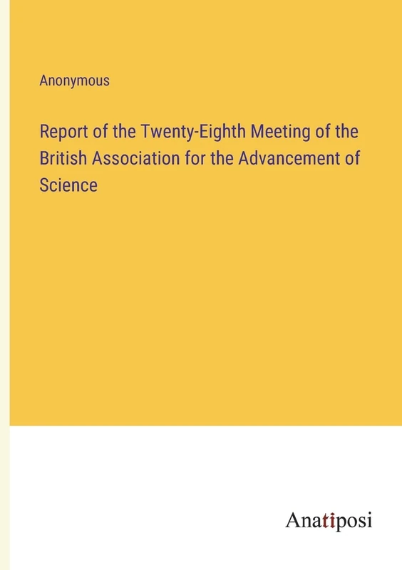 Report of the Twenty-Eighth Meeting of the British Association for the Advancement of Science