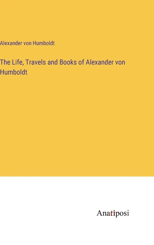 The Life, Travels and Books of Alexander von Humboldt - Image 1