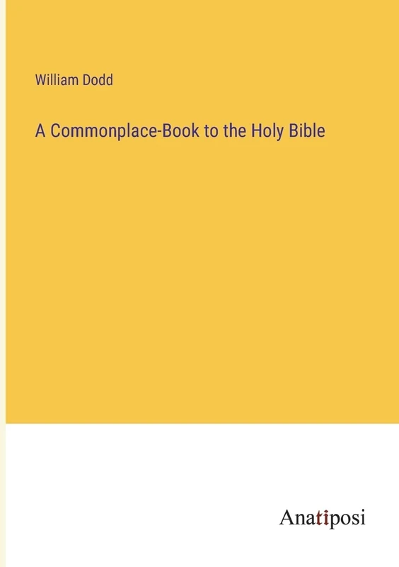 A Commonplace-Book to the Holy Bible