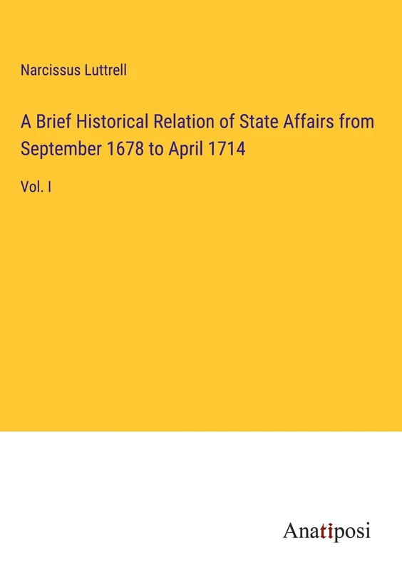 A Brief Historical Relation of State Affairs from September 1678 to April 1714: Vol. I - Image 1