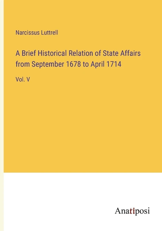 A Brief Historical Relation of State Affairs from September 1678 to April 1714: Vol. V - Image 1