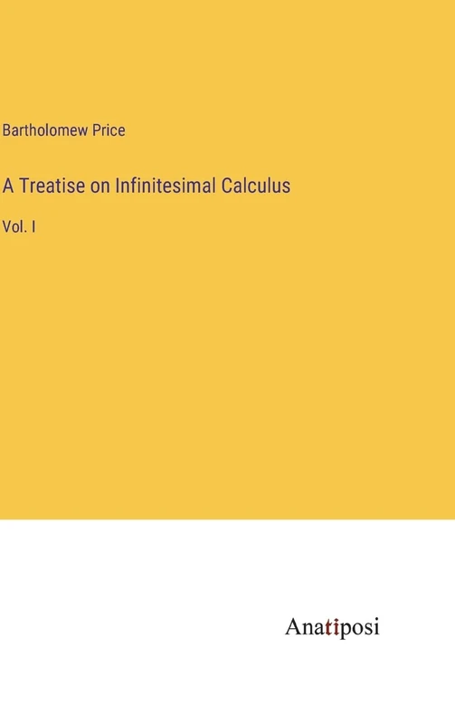 A Treatise on Infinitesimal Calculus: Vol. I