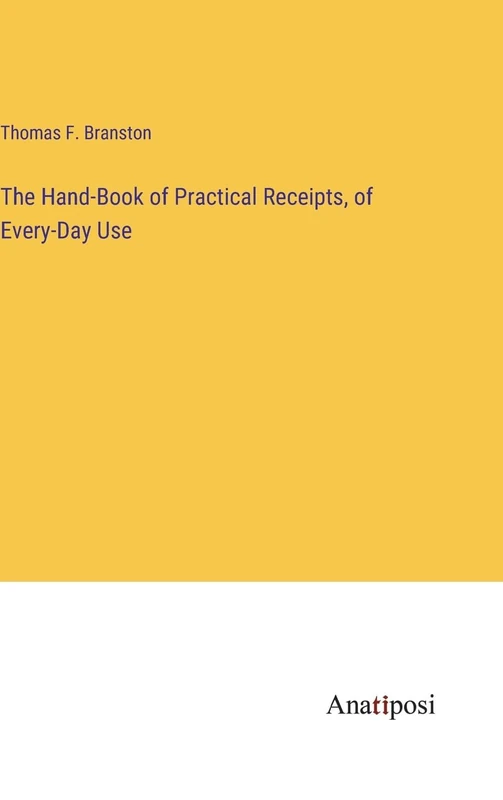The Hand-Book of Practical Receipts, of Every-Day Use