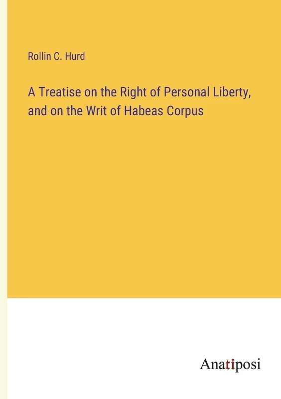 A Treatise on the Right of Personal Liberty, and on the Writ of Habeas Corpus