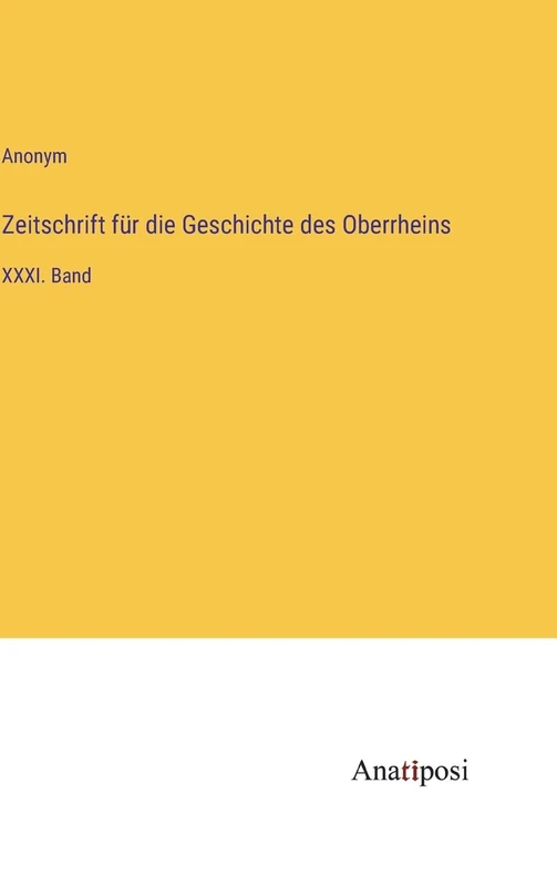 Zeitschrift für die Geschichte des Oberrheins: XXXI. Band