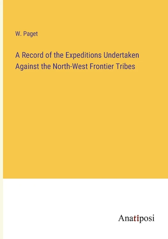 A Record of the Expeditions Undertaken Against the North-West Frontier Tribes