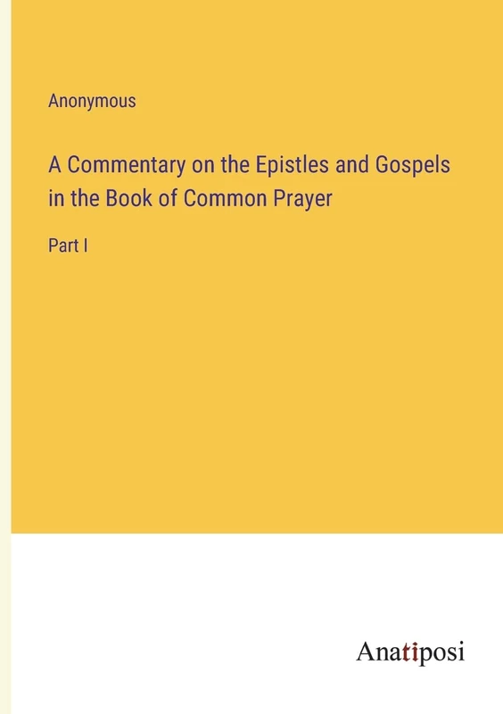 A Commentary on the Epistles and Gospels in the Book of Common Prayer: Part I