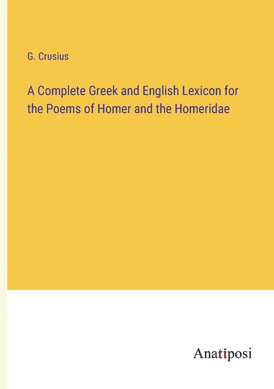 A Complete Greek and English Lexicon for the Poems of Homer and the Homeridae - Image 1