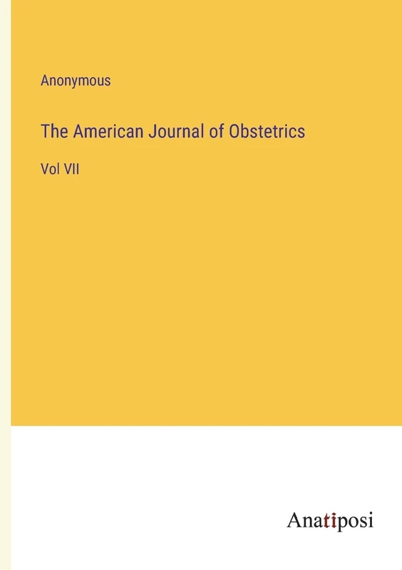 The American Journal of Obstetrics: Vol VII
