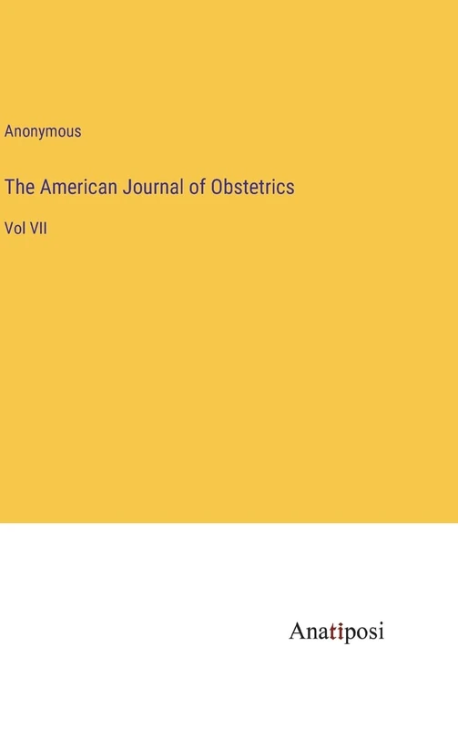The American Journal of Obstetrics: Vol VII