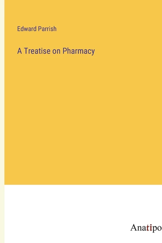 A Treatise on Pharmacy